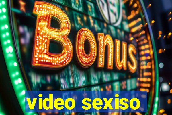 video sexiso